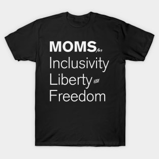 Moms For Inclusivity, Liberty and Freedom T-Shirt